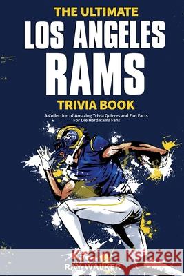 The Ultimate Los Angeles Rams Trivia Book: A Collection of Amazing Trivia Quizzes and Fun Facts for Die-Hard Rams Fans! Ray Walker 9781953563897 Hrp House - książka