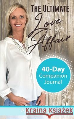 The Ultimate Love Affair: 40-Day Companion Journal April O'Leary 9781952491467 O'Leary Publishing - książka