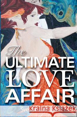 The Ultimate Love Affair: How to Find Yourself and Then Find Your Match Svetlana Pritzker 9781466451445 Createspace - książka