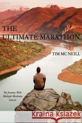 The Ultimate Marathon: My Journey With Multiple Myeloma Cancer McNeill, Tim 9780996053914 McNeill Publishing - książka