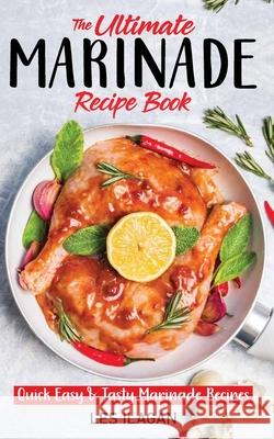 The Ultimate MARINADE RECIPE BOOK Ilagan, Les 9781517321703 Createspace Independent Publishing Platform - książka