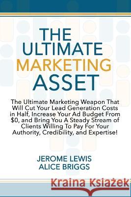 The Ultimate Marketing Asset Jerome Lewis Alice Briggs 9781948666435 Alice Arlene Ltd Co - książka