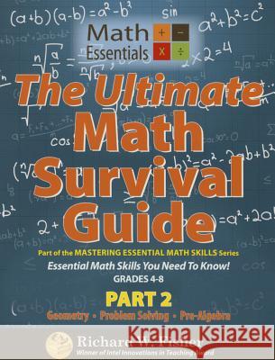 The Ultimate Math Survival Guide Part 2: Geometry, Problem Solving, and Pre-Algebra Richard W. Fisher 9780984362967 Math Essentials - książka