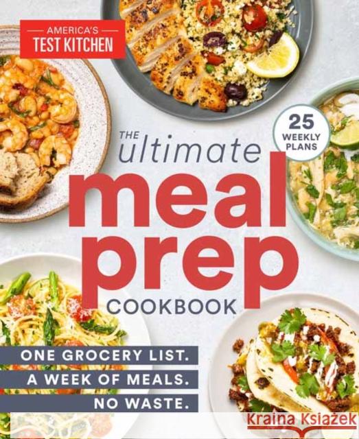 The Ultimate Meal-Prep Cookbook: One Grocery List. A Week of Meals. No Waste. America's Test Kitchen 9781948703581 America's Test Kitchen - książka