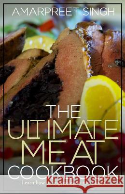 The Ultimate Meat Cookbook: Learn how to impress every meat lover Singh, Amarpreet 9781508572343 Createspace - książka