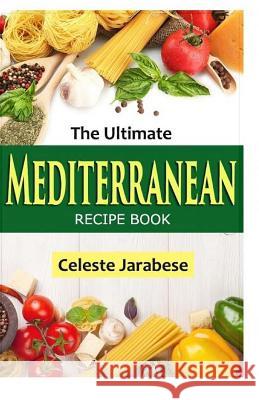 The Ultimate Mediterranean Recipe Book Celeste Jarabese 9781530367948 Createspace Independent Publishing Platform - książka