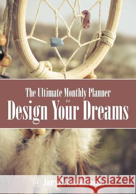 The Ultimate Monthly Planner to Design Your Dreams @ Journals and Notebooks 9781683264385 Speedy Publishing LLC - książka