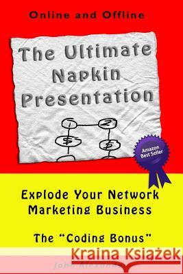 The Ultimate Napkin Presentation: Explode Your Network Marketing Business John Alexander 9781499343953 Createspace Independent Publishing Platform - książka