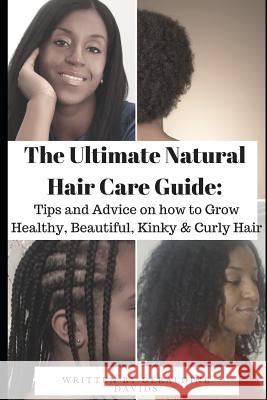 The Ultimate Natural Hair Care Guide: Tips and Advice on How to Grow Healthy, Beautiful, Kinky & Curly Hair Geraldine Davids 9781731020253 Independently Published - książka