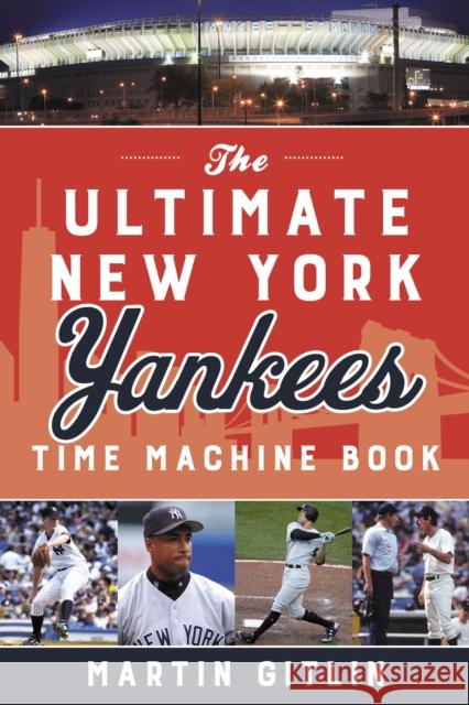 The Ultimate New York Yankees Time Machine Book Martin Gitlin 9781493060412 Rowman & Littlefield - książka