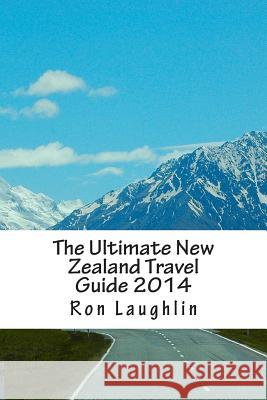The Ultimate New Zealand Travel Guide 2014: by the New Zealand Guru of Travel Laughlin, Ron 9781500194789 Createspace - książka