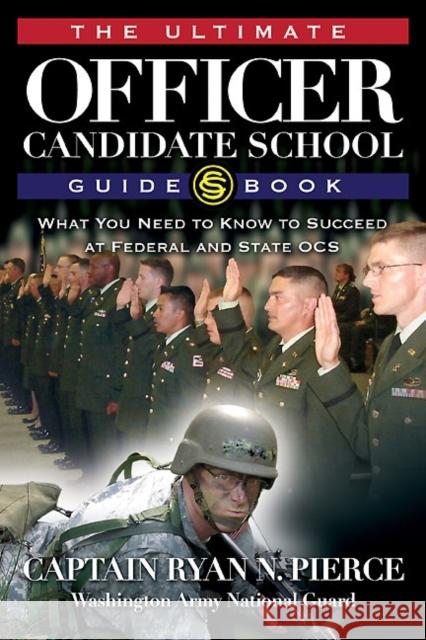 The Ultimate Officer Candidate School Guidebook: What You Need to Know to Succeed at Federal and State OCS Pierce, Ryan N. 9781932714913 Savas Beatie - książka