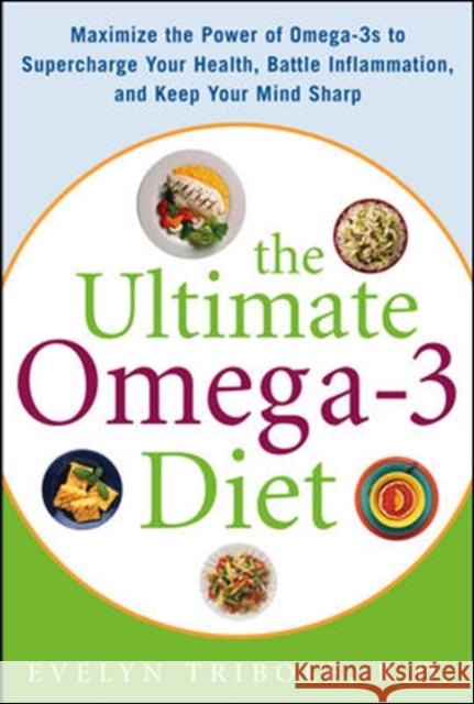 The Ultimate Omega-3 Diet: Maximize the Power of Omega-3s to Supercharge Your Health, Battle Inflammation, and Keep Your Mind S Tribole, Evelyn 9780071469869  - książka