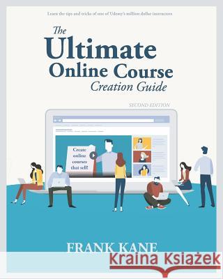 The Ultimate Online Course Creation Guide: Learn the tips and tricks of one of Udemy's million dollar instructors - create online courses that sell. (Unofficial) Frank Kane 9781794680951 Independently Published - książka
