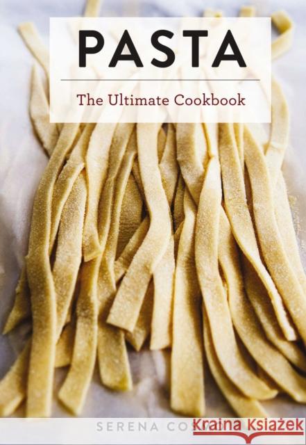 The Ultimate Pasta and Noodle Cookbook: Over 300 Recipes for Classic Italian and International Recipes Cosmo, Serena 9781604337334 Cider Mill Press - książka
