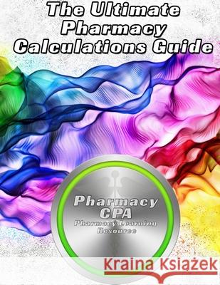 The Ultimate Pharmacy Calculations Guide Pharmacy Cpa 9781291894547 Lulu.com - książka