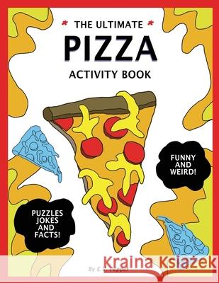The Ultimate Pizza Activity Book: Fun Pizza History, Jokes, Facts, Drawings, Puzzles, and MORE! The Best Pizza Lovers Gift For Kids! Pepper, E. V. 9781979597951 Createspace Independent Publishing Platform - książka