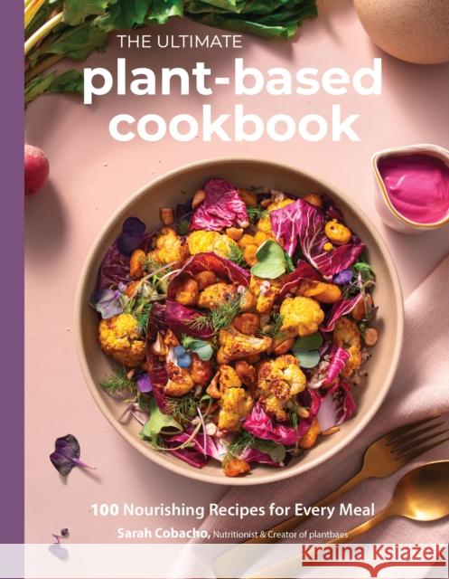The Ultimate Plant-Based Cookbook: 100 Nourishing Recipes for Every Meal Sarah Cobacho 9798890039866 Page Street Publishing - książka