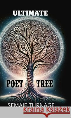 The Ultimate Poet Tree: A collection of well-crafted profound poetic words by Semaje Turnage Semaje Turnage   9781513682969 Turnofages - książka