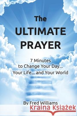 The Ultimate Prayer: 7 Minutes to Change Your Day...Your Life...and Your World... Devlin, Joe 9781539515418 Createspace Independent Publishing Platform - książka