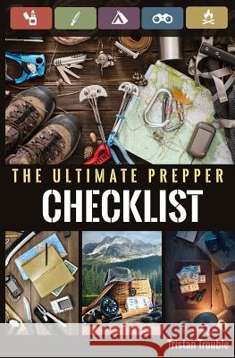 The Ultimate Prepper Checklist Tristan Trouble 9781723352690 Createspace Independent Publishing Platform - książka