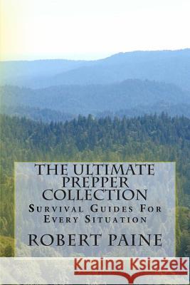 The Ultimate Prepper Collection: Survival Guides For Every Situation Paine, Robert 9781496002495 Createspace - książka