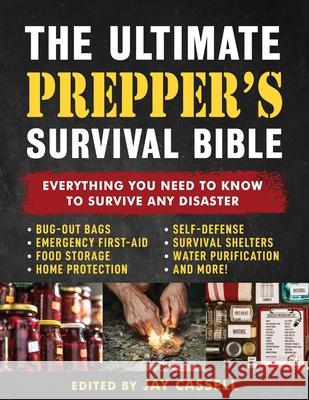 The Ultimate Prepper's Survival Bible: Everything You Need to Know to Survive Any Disaster--Includes Tips and Expert Knowledge about Bug-Out Bags, Eme Jay Cassell 9781510784741 Skyhorse Publishing - książka