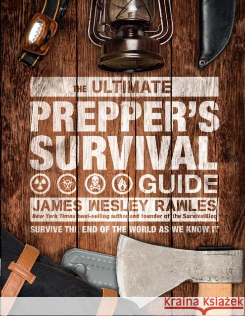 The Ultimate Prepper's Survival Guide: Survive the End of the World as We Know It James Wesley Rawles 9781787393424 Headline Publishing Group - książka