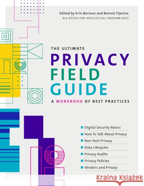 The Ultimate Privacy Field Guide: A Workbook of Best Practices Erin Berman Bonnie Tijerina 9780838937303 ALA Editions - książka