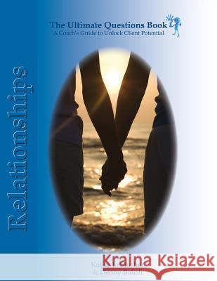 The Ultimate Question Books - Relationships: A Coach's Guide to Unlock Client Potential Kathy Jo Slusher Denny Balish 9780985721145 Marketing Tao - książka