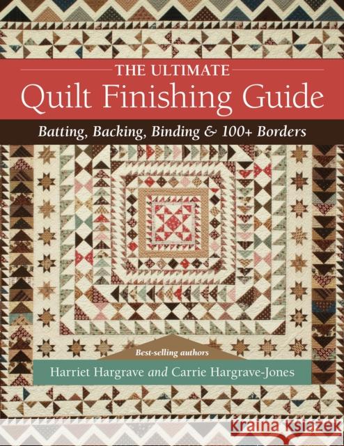 The Ultimate Quilt Finishing Guide: Batting, Backing, Binding & 100+ Borders Harriet Hargrave Carrie Hargrave-Jones 9781644031001 C&T Publishing - książka