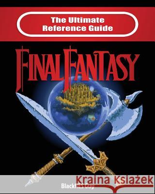 The Ultimate Reference Guide to Final Fantasy Blacknes Guy   9781989120187 Blacknes Guy Books - książka