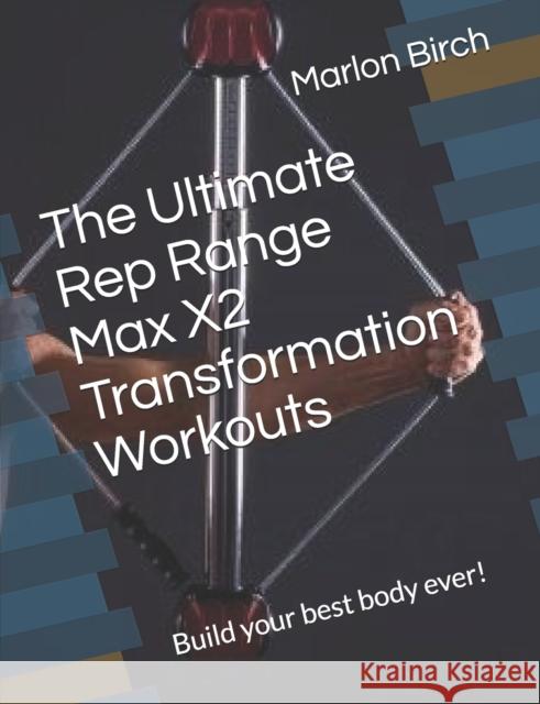 The Ultimate Rep Range Max X2 Transformation Workouts: Build your best body ever! Marlon Birch 9781927558980 Birch Tree Publishing - książka