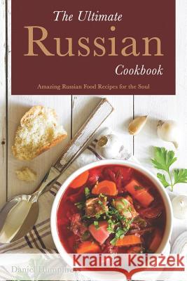 The Ultimate Russian Cookbook: Amazing Russian Food Recipes for the Soul Daniel Humphreys 9781794150232 Independently Published - książka