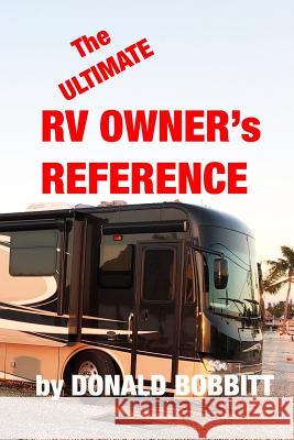 The Ultimate RV Owners Reference Donald W. Bobbitt Helen H. Bobbitt 9781977979483 Createspace Independent Publishing Platform - książka