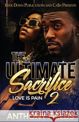 The Ultimate Sacrifice 2: Love is Pain Anthony Fields 9781952936012 Lock Down Publications - książka