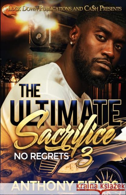 The Ultimate Sacrifice 3: No Regrets Anthony Fields 9781952936029 Lock Down Publications - książka