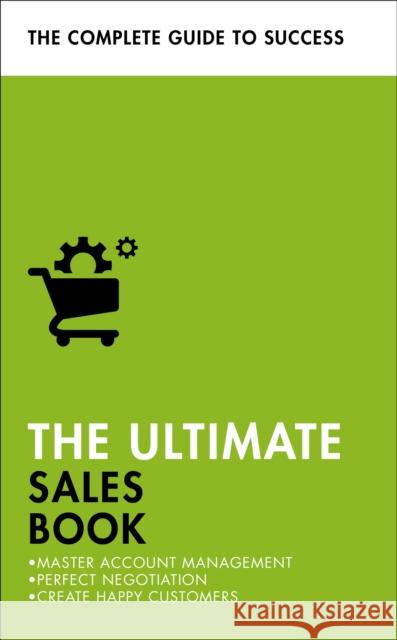 The Ultimate Sales Book: Master Account Management, Perfect Negotiation, Create Happy Customers Christine Harvey 9781473684010 Teach Yourself - książka