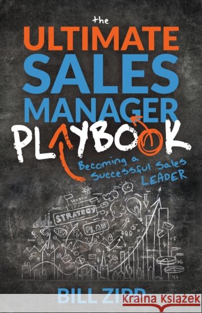 The Ultimate Sales Manager Playbook: Becoming a Successful Sales Leader Bill Zipp 9781631950834 Morgan James Publishing - książka