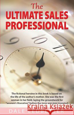 The Ultimate Sales Professional Dale Ledbetter 9781884667022 Ledbetter Enterprises, Inc. - książka