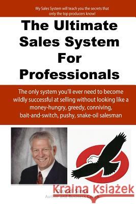 The Ultimate Sales System For Professionals: The only system you'll ever need to become wildly successful at selling without looking like a money-hung Sims, David L. 9781481876476 Createspace Independent Publishing Platform - książka