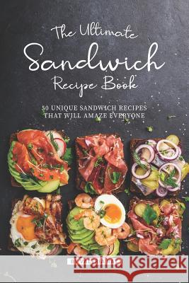 The Ultimate Sandwich Recipe Book: 50 Unique Sandwich Recipes That Will Amaze Everyone Valeria Ray 9781079900118 Independently Published - książka