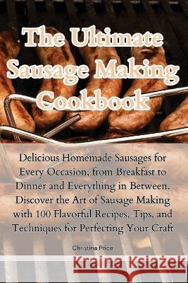 The Ultimate Sausage Making Cookbook Christina Price   9781835313930 Aurosory ltd - książka