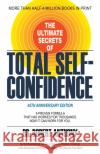 The Ultimate Secrets of Total Self-Confidence Dr. Robert Anthony 9781636983240 Morgan James Publishing llc