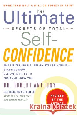 The Ultimate Secrets of Total Self-Confidence: Revised Edition Robert Anthony 9780425221891 Berkley Publishing Group - książka