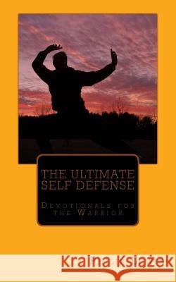 The Ultimate Self Defense: - Devotionals for the Warrior Philip Lewis 9781515364290 Createspace - książka
