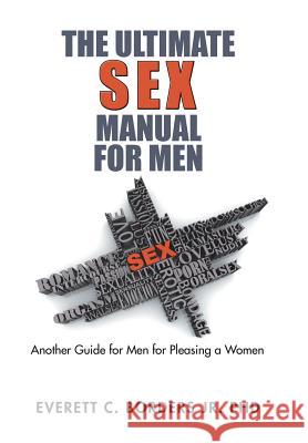 The Ultimate Sex Manual for Men: Another Guide for Men for Pleasing a Women Everett C. Border 9781543463255 Xlibris - książka