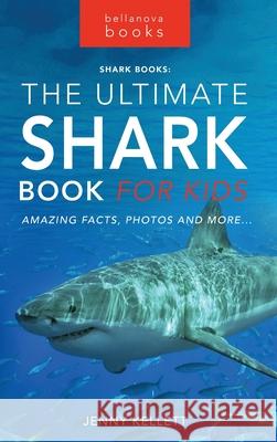 The Ultimate Shark Book for Kids: 100+ Amazing Shark Facts, Photos, Quiz + More Jenny Kellett   9786197695892 Bellanova Books - książka