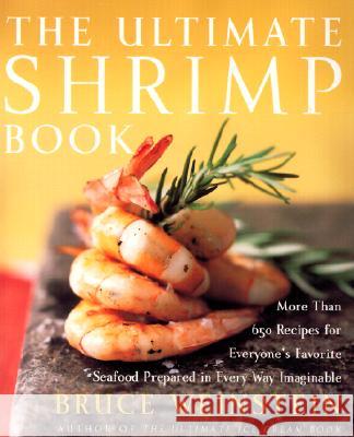 The Ultimate Shrimp Book: More Than 650 Recipes for Everyone's Favorite Seafood Prepared in Every Way Imaginable Bruce Weinstein 9780060934163 Morrow Cookbooks - książka
