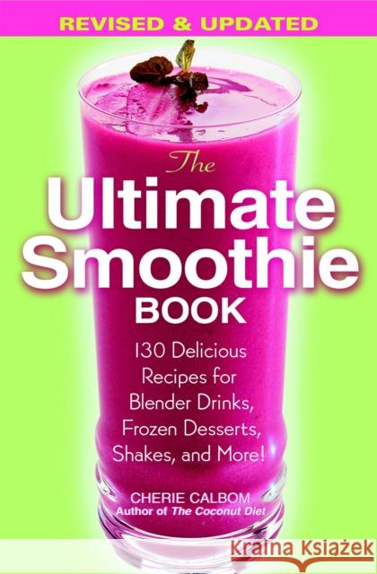 The Ultimate Smoothie Book: 130 Delicious Recipes for Blender Drinks, Frozen Desserts, Shakes, and More! Cherie Calbom 9780446695794 Warner Books - książka